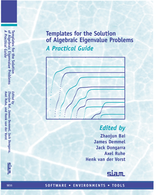 Templates for the Solution of Algebraic Eigenvalue Problems: A Practical Guide Axel Ruhe, Henk Van Der Vorst, Jack Dongarra, James Demmel, Zhaojun Bai