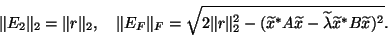 \begin{displaymath}
\Vert E_2\Vert _2=\Vert r\Vert _2, \quad
\Vert E_{F}\Vert _{...
...Vert^2_2
- (\wtd x^* A\wtd x-\wtd\lambda\wtd x^* B\wtd x)^2}.
\end{displaymath}