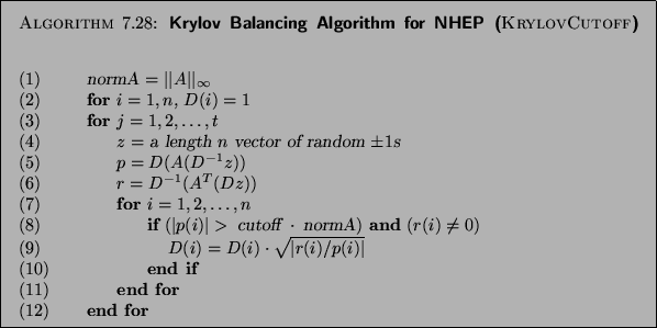 \begin{algorithm}{Krylov Balancing Algorithm for NHEP ({\sc KrylovCutoff})
}
{
\...
...bf end for}
\end{tabbing}}
\vspace*{-12pt}%% long page
\pagebreak\end{algorithm}