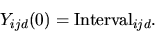 \begin{displaymath}Y_{ijd}(0) = {\rm Interval}_{ijd}.
\end{displaymath}