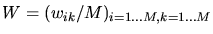 $W=(w_{ik}/M)_{i=1\dots M,k=1\dots M}$